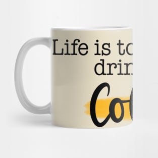 Life is Too Short to Drink Bad Coffee Mug